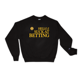 HELLO I SUCK AT BETTING Champion Sweatshirt